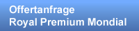 Offertanfrage Royal Premium Mondial
